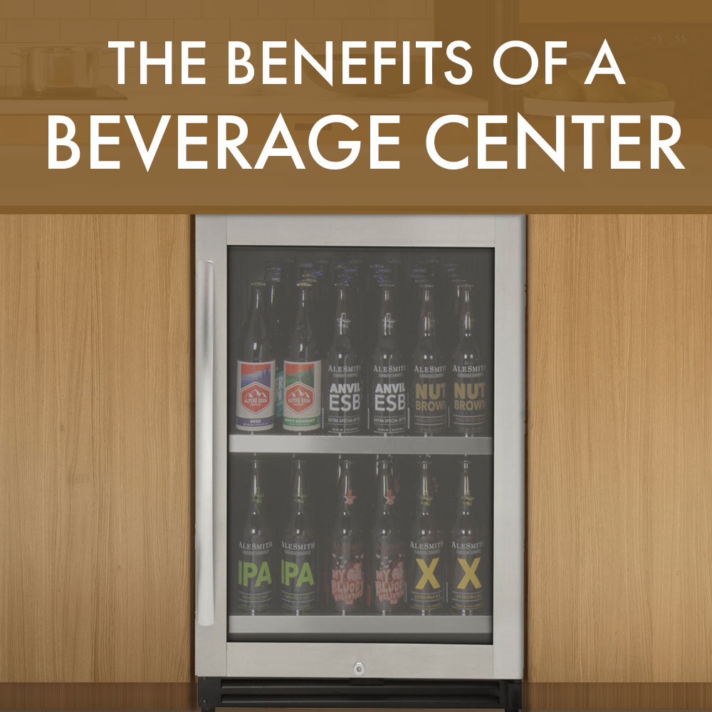 The Benefits of a Beverage Center