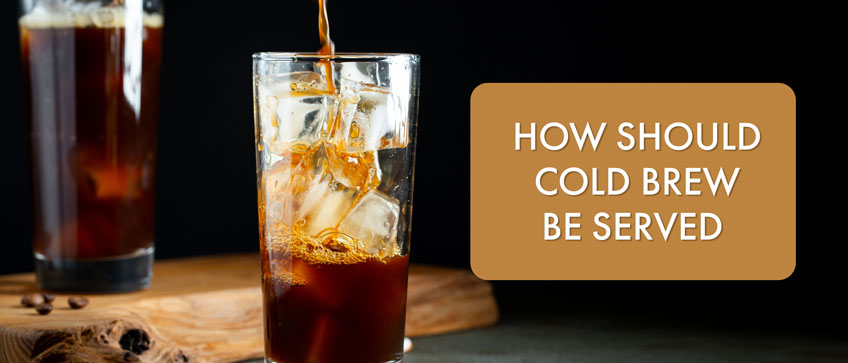 howshouldcoldbrewbeserved